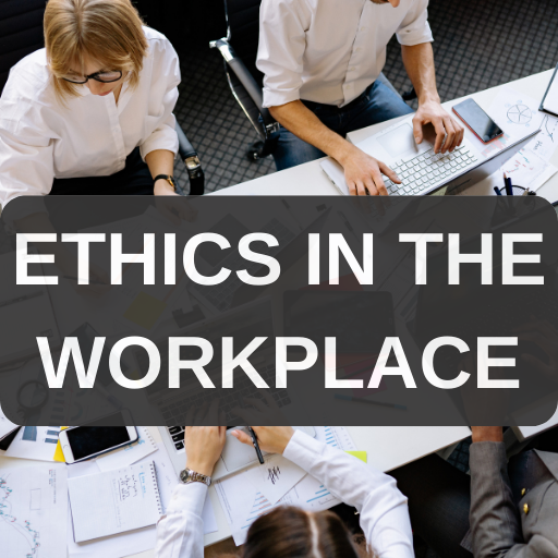 The Importance of Ethics in the Workplace